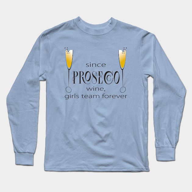 Since prosecco, girls team forever Long Sleeve T-Shirt by BestFromMarek